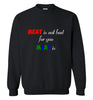 Red Meat is not Bad Sweatshirt