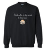 Drink Coffee to Stay Awake Sweatshirt