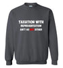 Taxation with Representation Sweatshirt