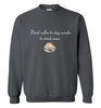 Drink Coffee to Stay Awake Sweatshirt