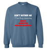 Do not Bother Me Sweatshirt