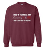 I Had a Terrible Day Sweatshirt