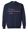 I Always Arrive Late Sweatshirt