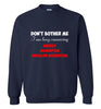 Do not Bother Me Sweatshirt