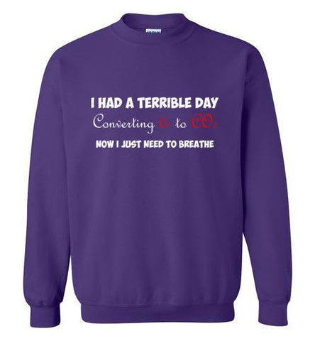 I Had a Terrible Day Sweatshirt