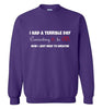 I Had a Terrible Day Sweatshirt