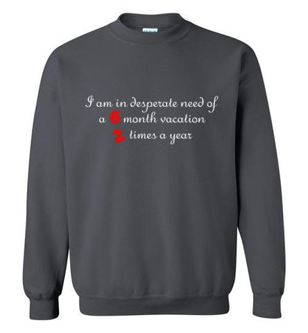 I am in Desperate Need Sweatshirt